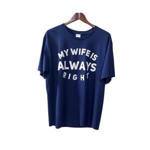 My Wife Is Always Right Men’s T Shirt Size L NWOT